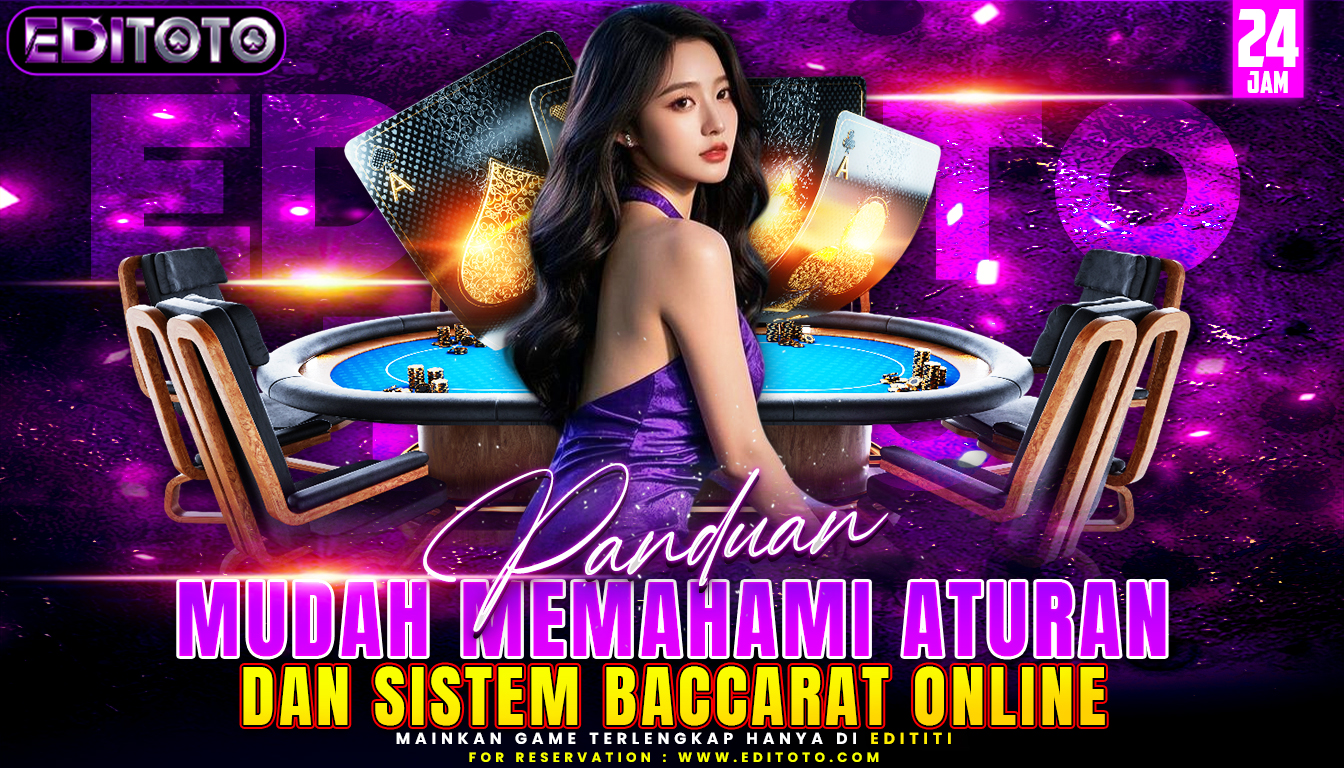 Panduan Mudah Memahami Aturan dan Sistem Baccarat Online Dengan Tips Simpel