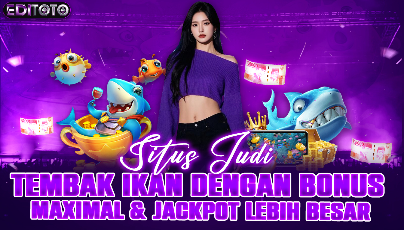 Situs Judi Tembak Ikan Dengan Bonus Dan Jackpot Lebih Besar