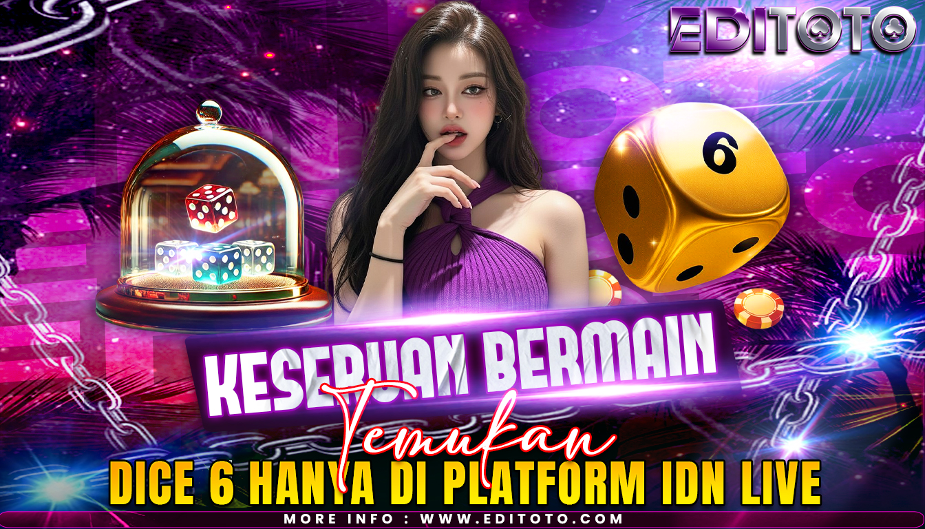 Temukan Keseruan Dice 6 Hanya di Platform IDN Live Dengan Hadiah Lebih Menarik dan Seru