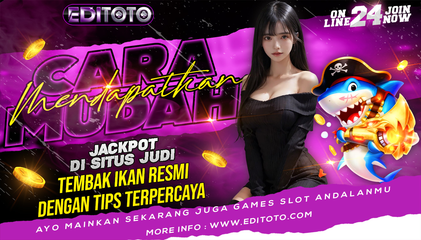 Cara Mudah Mendapatkan Jackpot di Situs Judi Tembak Ikan Resmi Dengan Tips Terpercaya